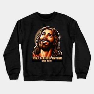 Isaiah 43:19 Behold, I am doing a new thing! Crewneck Sweatshirt